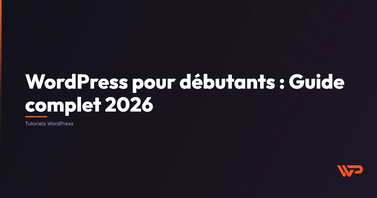 WordPress pour Débutants : Guide Complet 2026 (Sans Coder)